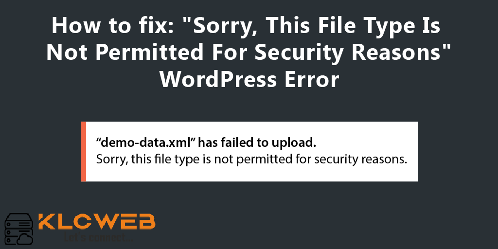 Sorry, This File Type Is Not Permitted for Security Reasons” Error in WordPress - KLCWEB